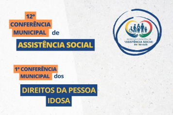 12ª Conferência Municipal de Assistência Social ocorre na sexta-feira